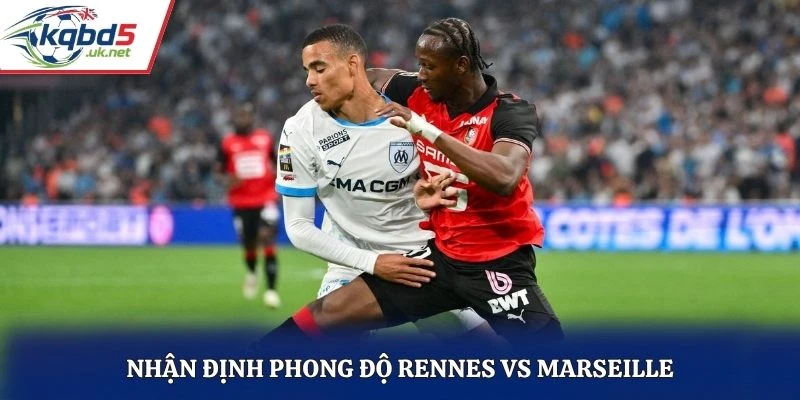 Nhận định phong độ Rennes vs Marseille