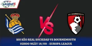 Soi Kèo Real Sociedad Vs Bournemouth 02H00 Ngày 18/09/2026 - Europa League
