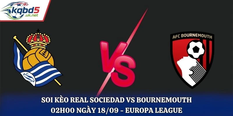 Soi Kèo Real Sociedad Vs Bournemouth 02H00 Ngày 18/09/2026 - Europa League